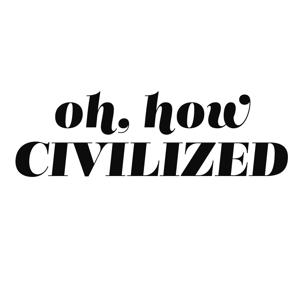 Oh, How Civilized